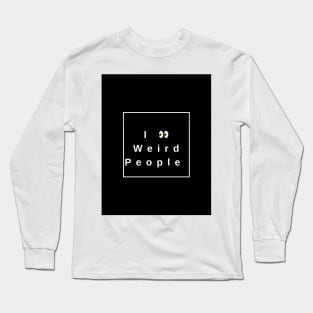 I see weird people Long Sleeve T-Shirt